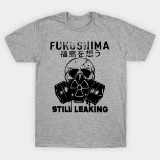 Fukushima Still Leaking T-Shirt